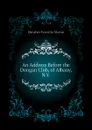 An Address Before the Dongan Club, of Albany, N.Y. - Danaher Franklin Martin