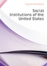 Social Institutions of the United States - Bryce Viscount James