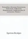 Polyanthea Librorum Vetustiorum, Italicorum, Gallicorum, Hispanicorum, Anglicanorum, Et Latinorum, Volume 1 - Brydges Egerton