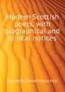 Modern Scottish poets, with biographical and critical notices - Edwards David Herschell