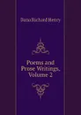 Poems and Prose Writings, Volume 2 - Dana Richard Henry