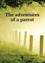 The adventures of a parrot - Edwards Harry Stillwell