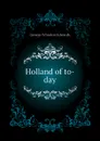 Holland of to-day - George Wharton Edwards