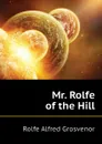 Mr. Rolfe of the Hill - Rolfe Alfred Grosvenor