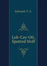 Luk-Cay-Oti, Spotted Wolf - Edwards T. A.