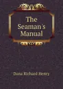 The Seaman.s Manual - Dana Richard Henry