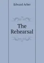The Rehearsal - Edward Arber