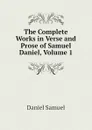 The Complete Works in Verse and Prose of Samuel Daniel, Volume 1 - Daniel Samuel