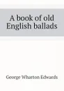 A book of old English ballads - George Wharton Edwards
