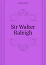 Sir Walter Raleigh - Buchan John