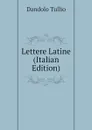 Lettere Latine (Italian Edition) - Dandolo Tullio