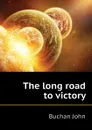 The long road to victory - Buchan John
