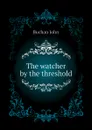 The watcher by the threshold - Buchan John