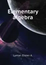 Elementary algebra - Lyman Elmer A.