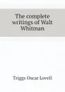 The complete writings of Walt Whitman - Triggs Oscar Lovell