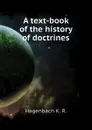 A text-book of the history of doctrines - Hagenbach K. R.