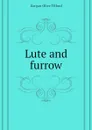 Lute and furrow - Dargan Olive Tilford