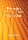 Memoirs of Rev. Elias Cornelius - Edwards B. B.