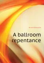 A ballroom repentance - Edwards Annie