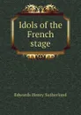 Idols of the French stage - Edwards Henry Sutherland