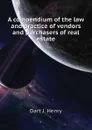 A compendium of the law and practice of vendors and purchasers of real estate - Dart J. Henry