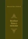 Brother Sims.s mistake - Edwards Harry Stillwell