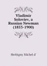 Vladimir Soloviev, a Russian Newman (1853-1900) - Herbigny Michel d'