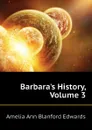 Barbara.s History, Volume 3 - Edwards Amelia Ann