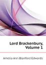 Lord Brackenbury, Volume 1 - Edwards Amelia Ann