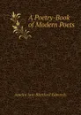 A Poetry-Book of Modern Poets - Edwards Amelia Ann