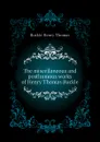 The miscellaneous and posthumous works of Henry Thomas Buckle - Buckle Henry Thomas