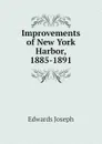 Improvements of New York Harbor, 1885-1891 - Edwards Joseph