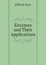 Enzymes and Their Applications - Effront Jean