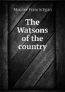 The Watsons of the country - Egan Maurice Francis
