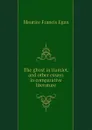 The ghost in Hamlet, and other essays in comparative literature - Egan Maurice Francis