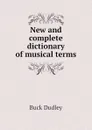 New and complete dictionary of musical terms - Buck Dudley