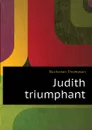 Judith triumphant - Buchanan Thompson