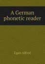 A German phonetic reader - Egan Alfred