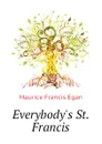 Everybody.s St. Francis - Egan Maurice Francis