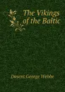 The Vikings of the Baltic - Dasent George Webbe