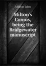 Milton.s Comus, being the Bridgewater manuscript - Milton John