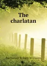 The charlatan - Buchanan Robert Williams