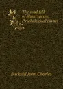 The mad folk of Shakespeare. Psychological essays - Bucknill John Charles