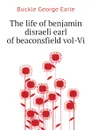 The life of benjamin disraeli earl of beaconsfield vol-Vi - Buckle George Earle