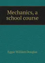 Mechanics, a school course - Eggar William Douglas