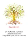 De M. Valerii Martialis Libellorum Ratione Temporibusque (Latin Edition) - Dau Albrecht