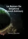 Le Roman De Delphine (French Edition) - Ernest Daudet