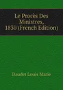 Le Proces Des Ministres, 1830 (French Edition) - Daudet Louis Marie