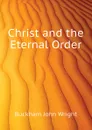 Christ and the Eternal Order - Buckham John Wright