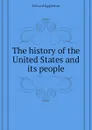 The history of the United States and its people - Edward Eggleston